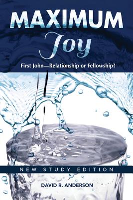Maximum Joy: 1 John - Relationship or Fellowship?: New Study Edition - Anderson, David R