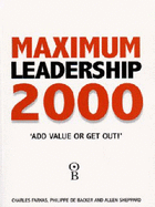 Maximum Leadership 2000: The World's Top Business Leaders Discuss How They Add Value to Their Companies - Farkas, Charles, and Backer, Philippe De, and Sheppard, Allen