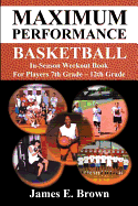 Maximum Performance Basketball - In-Season Workout Book for Players 7th Grade - 12th Grade