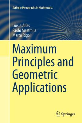 Maximum Principles and Geometric Applications - Alas, Luis J, and Mastrolia, Paolo, and Rigoli, Marco