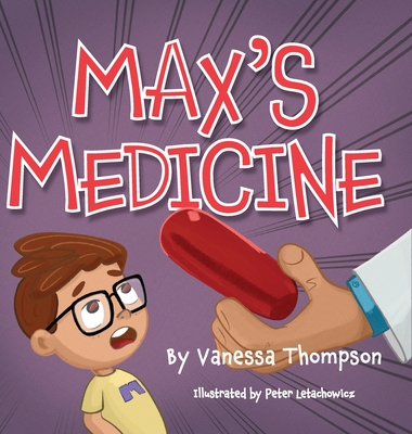 Max's Medicine - Thompson, Vanessa, and Letachowicz, Peter (Illustrator)