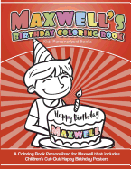 Maxwell's Birthday Coloring Book Kids Personalized Books: A Coloring Book Personalized for Maxwell That Includes Children's Cut Out Happy Birthday Posters