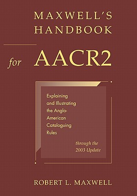 Maxwell's Handbook for AACR2 - Maxwell, Robert L
