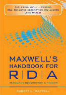 Maxwell's Handbook for RDA: Explaining and Illustrating RDA: Resource Description and Access Using MARC21