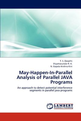 May-Happen-In-Parallel Analysis of Parallel Java Programs - Deepthi T S, and R K Shyamasundar, and Kini N Gopala Krishna