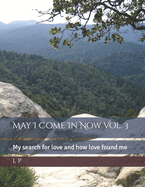 May I Come In Now Vol. 3: My search for love and how love found me