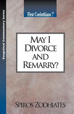 May I Divorce & Remarry? - Zodhiates, Spiros, Dr.