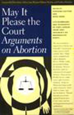 May It Please the Court: Arguments on Abortion - Guitton, Stephanie, and Irons, Peter H. (Editor)