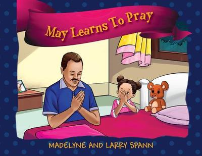 May Learns To Pray - Spann, Madelyne, and Spann, Larry