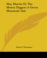 May Martin Or The Money Diggers A Green Mountain Tale