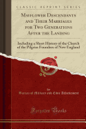 May? Ower Descendants and Their Marriages, for Two Generations After the Landing: Including a Short History of the Church of the Pilgrim Founders of New England (Classic Reprint)