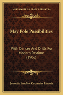 May Pole Possibilities: With Dances And Drills For Modern Pastime (1906)