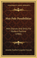 May Pole Possibilities: With Dances and Drills for Modern Pastime (1906)