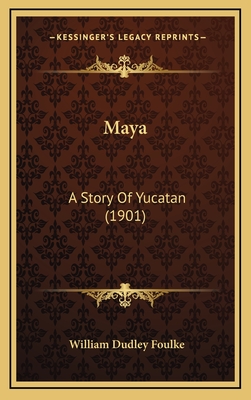 Maya: A Story of Yucatan (1901) - Foulke, William Dudley