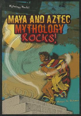 Maya and Aztec Mythology Rocks! - Schuman, Michael A