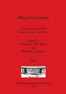 Maya Ceramics, Part i: Papers from the 1985 Maya Ceramic Conference