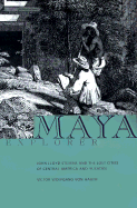 Maya Explorer: John Lloyd Stephens and the Lost Cities of Central America and Yucatan