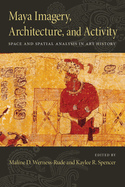 Maya Imagery, Architecture, and Activity: Space and Spatial Analysis in Art History