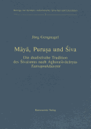 Maya, Purusa Und Siva: Die Dualistische Tradition Des Sivaismus Nach Aghorasivacaryas Tattvaprakasavritti