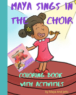 Maya Sings In The Choir Coloring Book With Activities: Book 4 in Maya's Adventure Series