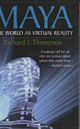 Maya: The World as Virtual Reality - Thompson, Richard L