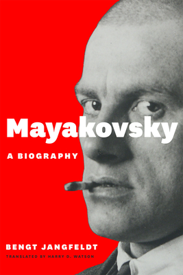 Mayakovsky: A Biography - Jangfeldt, Bengt, and Watson, Harry D. (Translated by)