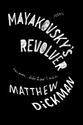 Mayakovsky's Revolver: Poems - Dickman, Matthew