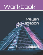Mayan Civilization for Middle School Students: Student Edition