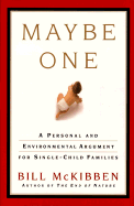 Maybe One: A Personal and Environmental Argument for Single-Child Families - McKibben, Bill