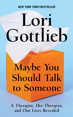 Maybe You Should Talk to Someone: A Therapist, Her Therapist, and Our Lives Revealed - Gottlieb, Lori