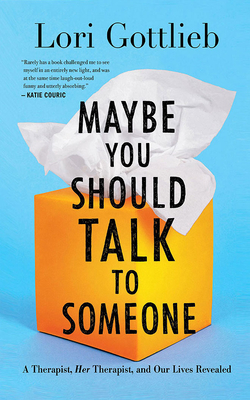 Maybe You Should Talk to Someone: A Therapist, Her Therapist, and Our Lives Revealed - Gottlieb, Lori, and Pressley, Brittany (Read by)