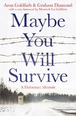 Maybe You Will Survive: A Holocaust Memoir - Goldfarb, Aron