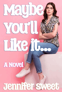 Maybe You'll Like It: A Gradual Feminization Novel