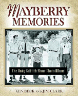 Mayberry Memories: The Andy Griffith Show Photo Album - Beck, Ken, and Clark, Jim, Ma, and Thomas Nelson Publishers