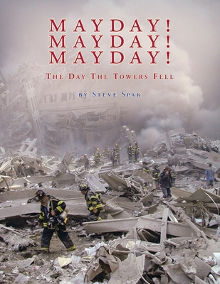 Mayday! Mayday! Mayday!: The Day The Towers Fell - Spak, Steve