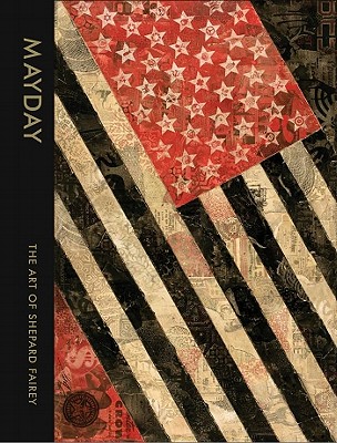 Mayday: The Art of Shepard Fairey - Deitch, Jeffrey, and D'Ambrosio, Antonino, and Fairey, Shepard