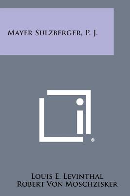 Mayer Sulzberger, P. J. - Levinthal, Louis E, and Moschzisker, Robert Von (Introduction by)