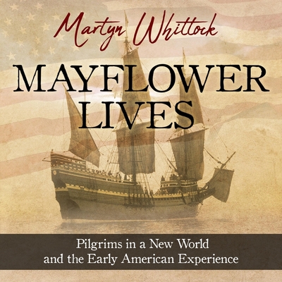 Mayflower Lives: Pilgrims in a New World and the Early American Experience - Stewart, James Cameron (Read by), and Whittock, Martyn