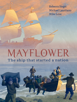 Mayflower: The Ship that Started a Nation - Siegel, Rebecca