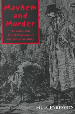 Mayhem and Murder: Narative and Moral Issues in the Detective Story - Pyrhnen, Heta