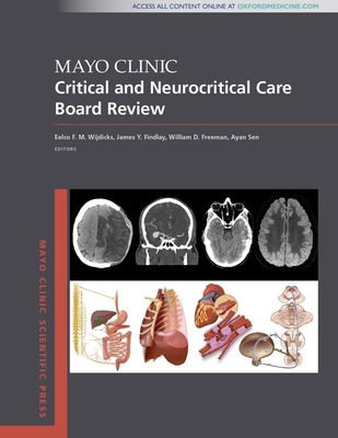 Mayo Clinic Critical and Neurocritical Care Board Review - Wijdicks, Eelco F.M., MD, PhD (Editor), and Findlay, James Y., MB, ChB (Editor), and Freeman, William D. (Editor)