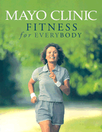 Mayo Clinic Fitness for Everyb - Dahm, Diane, and Smith, Jay, and Clinic, Mayo (Producer)