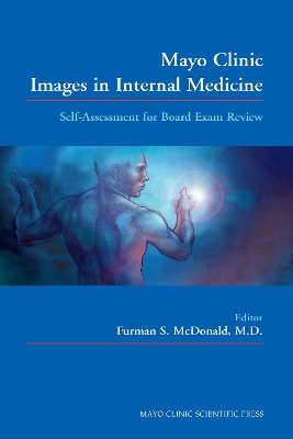 Mayo Clinic Images in Internal Medicine: Self-Assessment for Board Exam Review - McDonald, Furman S (Editor), and Mueller, Paul S (Editor), and Ramakrishna, Gautam (Editor)