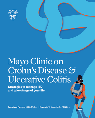 Mayo Clinic on Crohn's Disease & Ulcerative Colitis: Strategies to Manage Ibd and Take Charge of Your Life - Farraye, Francis A, Dr., and Kane, Sunanda V, Dr., P