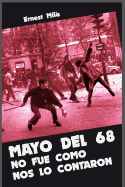 Mayo del 68 no fue como nos lo contaron: Aspectos poco conocidos (o simplemente desconocidos) sobre la "Revolucin de Mayo"