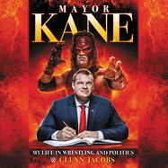 Mayor Kane Lib/E: My Life in Wrestling and Politics