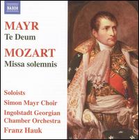Mayr: Te Deum; Mozart: Missa Solemnis - Andreas Burkhardt (bass); Andreas Hirtreiter (tenor); Franz Hauk (organ); Jrg Schneider (tenor); Katja Stuber (soprano);...