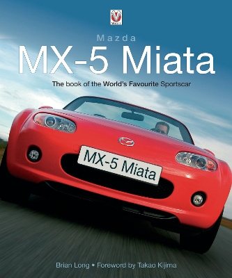 Mazda MX-5 Miata: The Book of the World's Favourite Sportscar - Long, Brian, and Kijima, Takao (Foreword by)