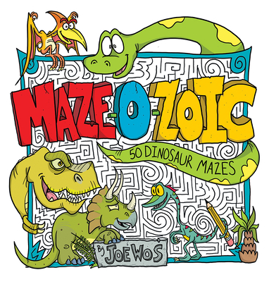 Maze-O-Zoic: 50 Dinosaur Mazes - Wos, Joe