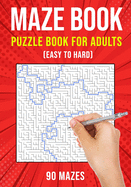 Maze Puzzle Books for Adults & Teens: 90 Easy to Hard Mazes